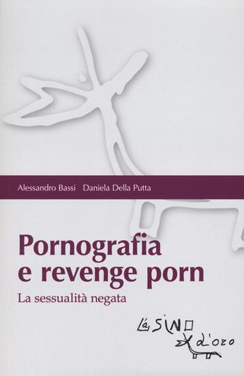 Pornografia e revenge porn. La sessualità negata - Alessandro Bassi, Daniela Della Putta - Libro L'Asino d'Oro 2024, Bios Psichè. Adolescenza | Libraccio.it