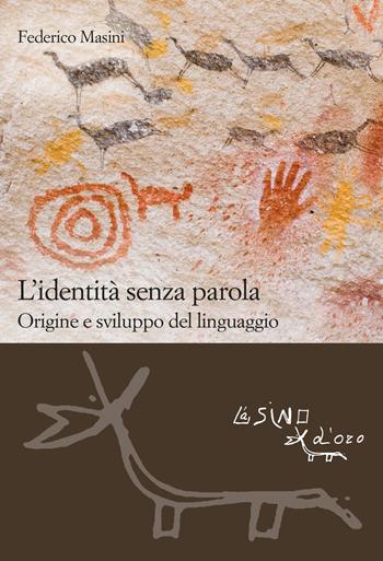 L'identità senza parola. Origine e sviluppo del linguaggio - Federico Masini - Libro L'Asino d'Oro 2024, Le gerle | Libraccio.it