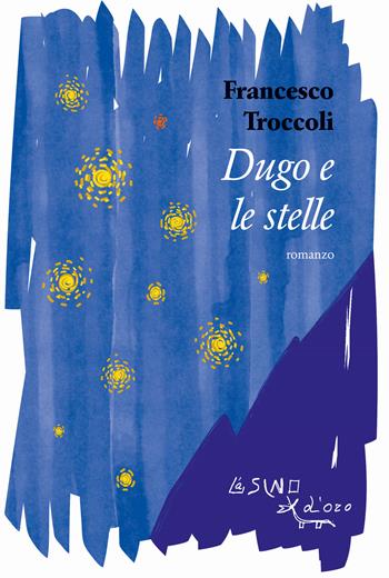 Dugo e le stelle - Francesco Troccoli - Libro L'Asino d'Oro 2025, Omero | Libraccio.it