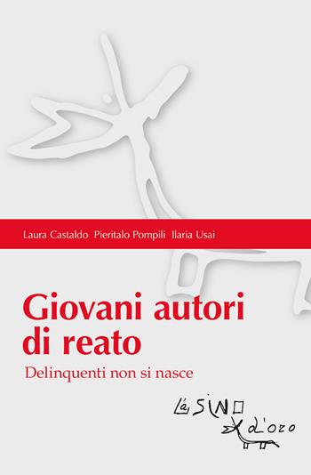 Giovani autori di reato. Delinquenti non si nasce - Laura Castaldo, Pieritalo Pompili, Ilaria Usai - Libro L'Asino d'Oro 2025, Bios Psichè. Adolescenza | Libraccio.it