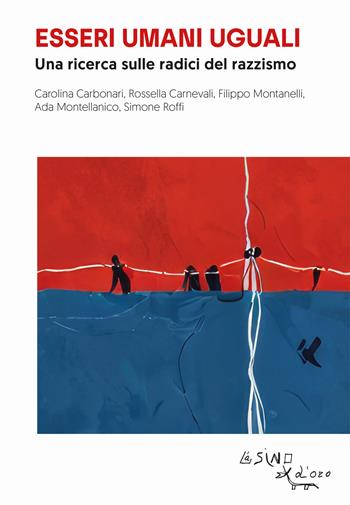 Essere umani uguali. Una ricerca sulle radici del razzismo - Carolina Carbonari, Rossella Carnevali, Filippo Montanelli - Libro L'Asino d'Oro 2025, Le api | Libraccio.it
