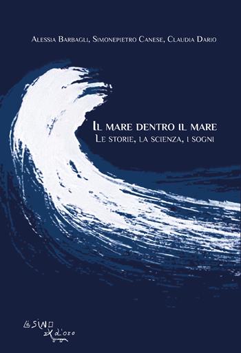 Il mare dentro il mare. Le storie, la scienza, i sogni - Alessia Barbagli, Simonepietro Canese, Claudia Dario - Libro L'Asino d'Oro 2025 | Libraccio.it