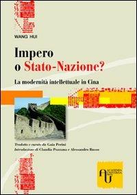 Impero o stato-nazione? La modernità intellettuale in Cina - Hui Wang - Libro Academia Universa Press 2009 | Libraccio.it
