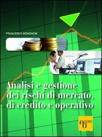 Analisi e gestione dei rischi di mercato, di credito e operativo - Francesco Menoncin - Libro Academia Universa Press 2011 | Libraccio.it