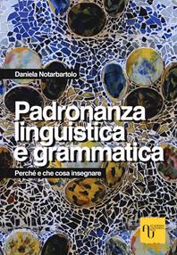 Padronanza linguistica e grammatica. Perché e che cosa insegnare - Daniela Notarbartolo - Libro Academia Universa Press 2019 | Libraccio.it