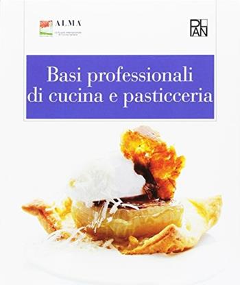 Basi professionali di cucina e pasticceria. Per gli Ist. alberghieri - ALMA - Libro Academia Universa Press 2013 | Libraccio.it