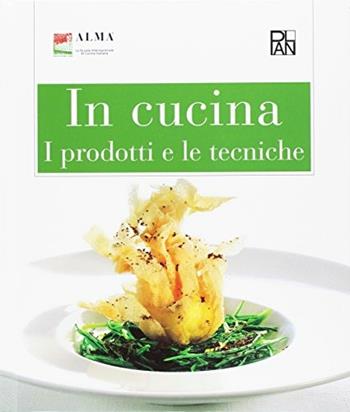 In cucina. I prodotti e le tecniche. Per gli Ist. alberghieri - ALMA - Libro Academia Universa Press 2011 | Libraccio.it