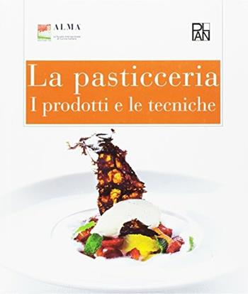 La pasticceria. I prodotti e le tecniche. Per gli Ist. alberghieri - ALMA - Libro Academia Universa Press 2011 | Libraccio.it