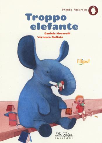 Troppo elefante. Ediz. a colori - Daniele Movarelli - Libro Academia Universa Press 2018, Lilliput | Libraccio.it