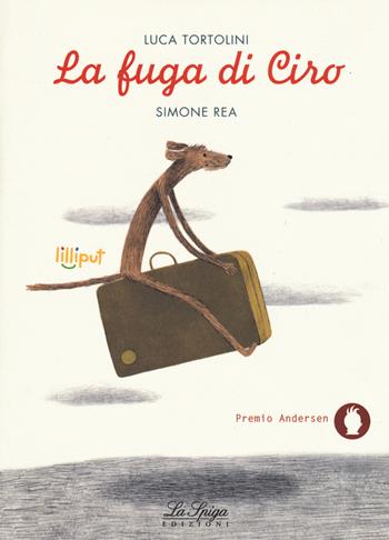 La fuga di Ciro. Ediz. a colori - Luca Tortolini, Simone Rea - Libro Academia Universa Press 2018, Lilliput | Libraccio.it