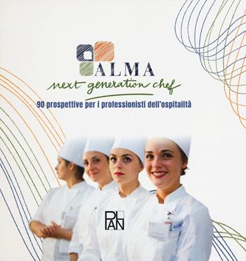 Next generation chef. 90 prospettive per i professionisti dell'ospitalità - ALMA - Libro Academia Universa Press 2018 | Libraccio.it