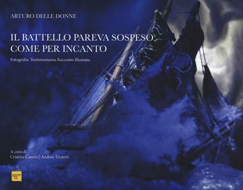 Il battello pareva sospeso come per incanto. Fotografia. Testimonianza Racconto Illusione. Ediz. a colori - Arturo Delle Donne - Libro Academia Universa Press 2019 | Libraccio.it