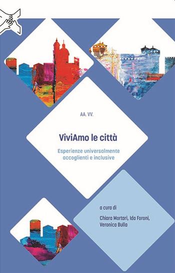 ViviAmo le città. Esperienze universalmente accoglienti e inclusive  - Libro Vannini Editoria Scientifica 2023, Uno per tutti e tutti per uno | Libraccio.it