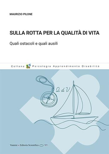 Sulla rotta per la qualità di vita. Quali ostacoli e quali ausili - Maurizio Pilone - Libro Vannini Editoria Scientifica 2025 | Libraccio.it