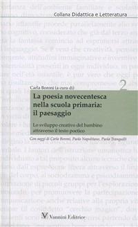 La poesia novecentesca nella scuola primaria: il paesaggio. Lo sviluppo creativo del bambino attraverso il testo poetico - Carla Boroni, Paola Napolitano, Paola Tranquilli - Libro Vannini 2009, Didattica e letteratura | Libraccio.it