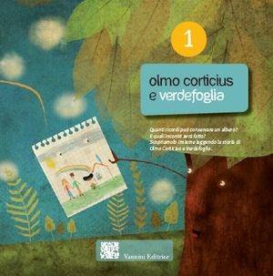 Olmo Corticius e Verdefoglia. Ediz. illustrata - Stefania Pendezza - Libro Vannini 2011, Mettiti in gioco con... | Libraccio.it