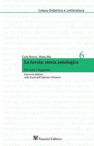 La favola: storia antologica. Fra mito e leggenda. Interventi didattici - Carla Boroni, Marta Mai - Libro Vannini 2012, Didattica e letteratura | Libraccio.it