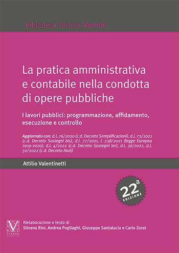 La pratica amministrativa e contabile nella condotta di opere pubbliche. I lavori pubblici: programmazione, affidamento, esecuzione e controllo - Attilio Valentinetti - Libro Vannini 2022 | Libraccio.it