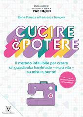 Cucire è potere. Il metodo infallibile per creare un guardaroba handmade –e una vita– su misura per te!