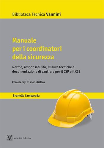 Manuale per i coordinatori della sicurezza. Norme, responsabilità, misure tecniche e documentazione di cantiere per il CSP e il CSE - Brunello Camparada - Libro Vannini 2024, Biblioteca tecnica Vannini | Libraccio.it