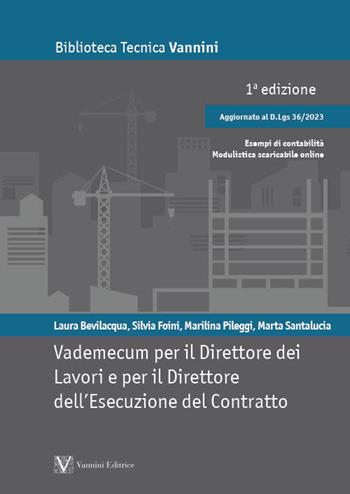 Vademecum per il direttore dei lavori e per il direttore dell’esecuzione del contratto. Aggiornato con il D.Lgs. 36/2023 - Laura Bevilacqua, Silvia Foini, Marilina Pileggi - Libro Vannini 2024, Biblioteca tecnica Vannini | Libraccio.it