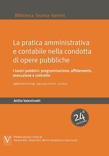 La pratica amministrativa e contabile nella condotta di opere pubbliche. I lavori pubblici: programmazione, affidamento, esecuzione e controllo - Attilio Valentinetti - Libro Vannini 2025 | Libraccio.it