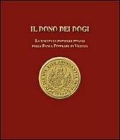 Il dono dei dogi. La raccolta di oselle dogali della Banca Popolare di Vicenza. Ediz. illustrata
