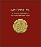 Il dono dei dogi. La raccolta di oselle dogali della Banca Popolare di Vicenza. Ediz. illustrata