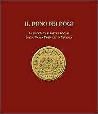 Il dono dei dogi. La raccolta di oselle dogali della Banca Popolare di Vicenza. Ediz. illustrata - Alvise Zorzi, Luigino Rancan - Libro Biblos 2009 | Libraccio.it