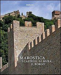 Marostica. I castelli, le mura, il borgo - Giuseppe A. Muraro, Roberto Barcellona - Libro Biblos 2009 | Libraccio.it