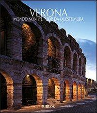 Verona. Non v'è mondo fuor da questa mura. Ediz. italiana e inglese  - Libro Biblos 2010, Viaggio nelle Venezie. Le città | Libraccio.it