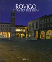 Rovigo. Città tra due fiumi. Ediz. italiana e inglese