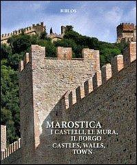 Marostica. I castelli, le mura, il borgo-Castles, walls, town. Origins, fabric, history. Ediz. illustrata - Giuseppe A. Muraro - Libro Biblos 2010 | Libraccio.it