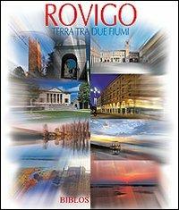 Rovigo. Terra tra due fiumi. Ediz. illustrata  - Libro Biblos 2011, Viaggio nelle Venezie. Le città | Libraccio.it