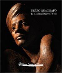 Nereo Quagliato. La raccolta di Palazzo Thiene. Ediz. illustrata  - Libro Biblos 2011 | Libraccio.it