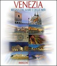 Venezia. Regina del mare e delle arti. Ediz. multilingue  - Libro Biblos 2011, Viaggio nelle Venezie | Libraccio.it