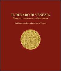 Il denaro di Venezia. Mercanti e monete della Serenissima. La collezione della Banca Popolare di Vicenza - Alvise Zorzi, Luigino Rancan - Libro Biblos 2012 | Libraccio.it