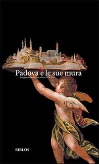 Padova è le sue mura. Cinquecento anni di storia 1513-2013 - Vincenza C. Donvito, Ugo Fadini - Libro Biblos 2014 | Libraccio.it