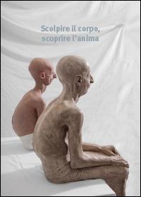 Scolpire il corpo, scoprire l'anima. Ediz. illustrata - Valentino Baron, Sammy Basso - Libro Biblos 2014 | Libraccio.it