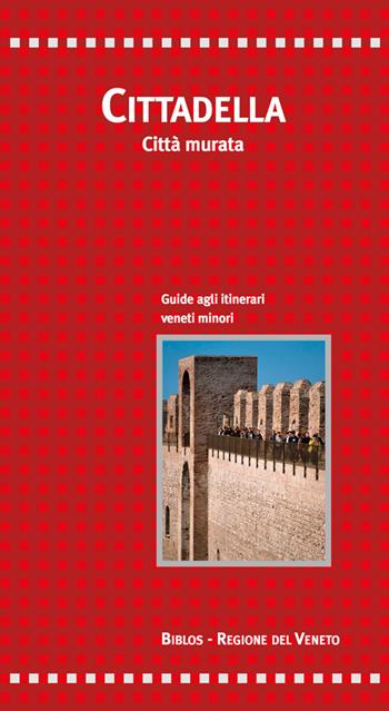 Cittadella. Città murata. Guide agli itinerari veneti minori - Sante Bortolami, Chiara Ceschi - Libro Biblos 2015, Per itinera parva | Libraccio.it