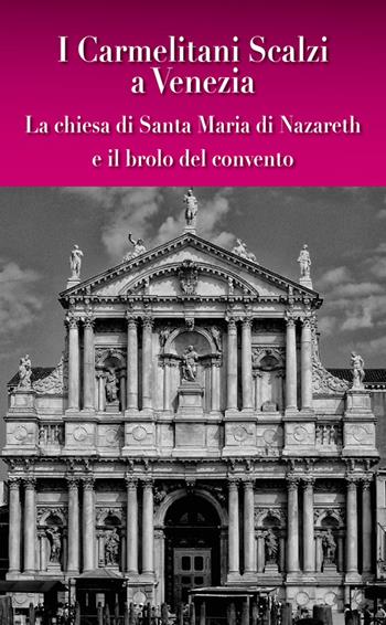 I carmelitani scalzi a Venezia. La chiesa di Santa Maria di Nazareth e il brolo del convento  - Libro Biblos 2015 | Libraccio.it