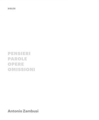 Pensieri, parole, opere, omissioni - Antonio Zambusi - Libro Biblos 2015 | Libraccio.it