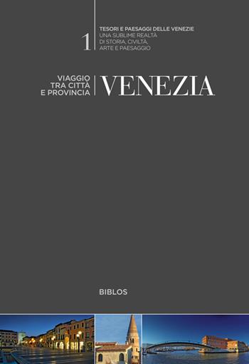 Venezia. Viaggio tra città e provincia  - Libro Biblos 2017, Tesori e paesaggi delle Venezie | Libraccio.it