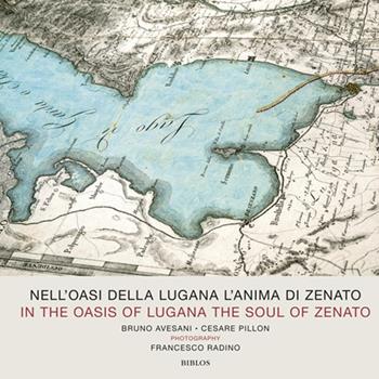 Nell'oasi della Lugana l'anima di Zenato. Catalogo della mostra (Verona, 13-25 aprile 2018). Ediz. italiana e inglese - Bruno Avesani, Cesare Pillon, Francesco Radino - Libro Biblos 2018 | Libraccio.it