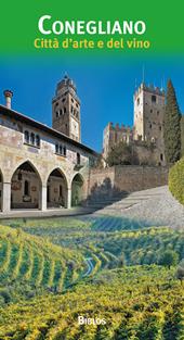 Conegliano. Città d'arte e del vino