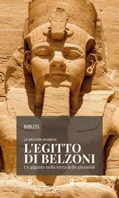 La mostra in breve L'Egitto di Belzoni. Un gigante nella terra delle piramidi