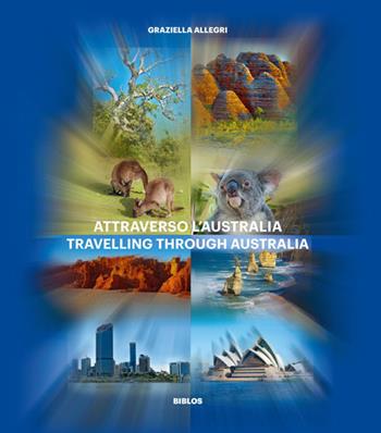 Attraverso l'Australia. Ediz. italiana e inglese - Graziella Allegri - Libro Biblos 2019 | Libraccio.it