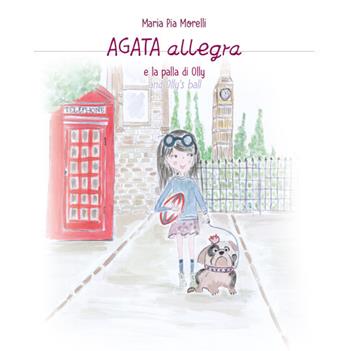 Agata Allegra e la palla di Olly-Agata Allegra and Olly's ball - Maria Pia Morelli - Libro Biblos 2020 | Libraccio.it