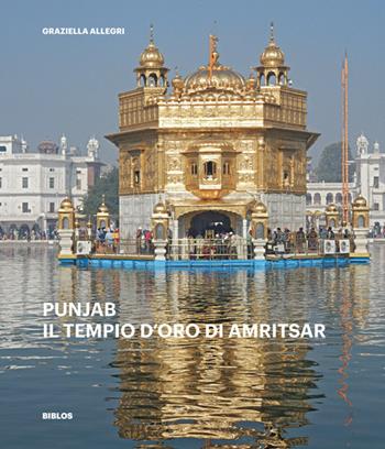 Punjab. Il tempio d'oro di Amritsar - Graziella Allegri - Libro Biblos 2020 | Libraccio.it
