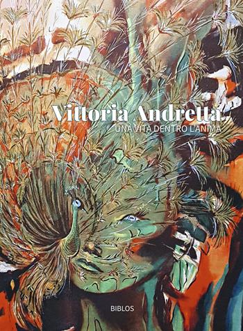 Una vita dentro l'anima. Ediz. illustrata - Vittoria Andretta - Libro Biblos 2022 | Libraccio.it